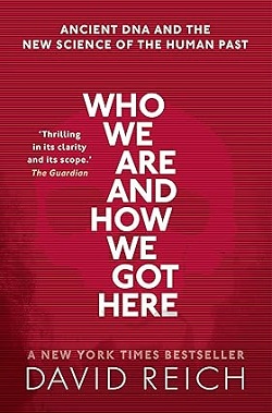 Who We Are and How We Got Here: Ancient DNA and the new science of the human past - David Reich