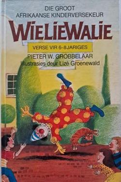 Die groot Afrikaanse kinderversekeur - Wieliewalie - Pieter W. Grobbelaar (Illustrasies deus Lizé Groenewald)
