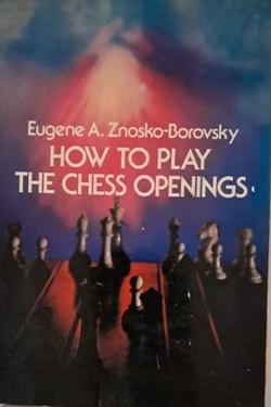 How to Play Chess and the Chess Openings - Eugene A. Znosko-Borovsky