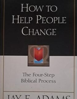 How to Help People Change - Jay E. Adams