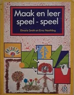 Maak en leer speel-speel - Elmarie Smith en Erno Neethling