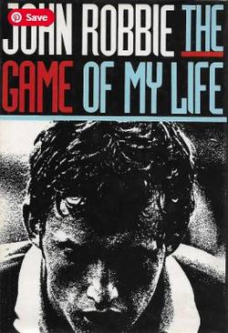 Front cover of the hardback book The Game of My Life by John Robbie with dust jacket.