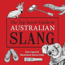 Front cover of The Top Secret Guide to Australian Slang by Kate Capewell, published by Wild Eyed Press.