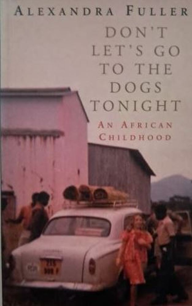 dont let go to the dogs tonight alexandra fuller isbn 9780330490221 karins treasures